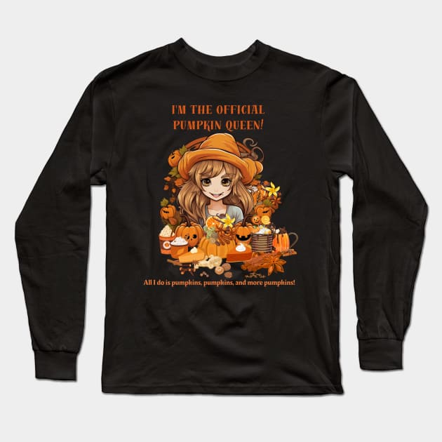 I'm the official pumpkin queen! All I do is pumpkins, pumpkins, and more pumpkins! Long Sleeve T-Shirt by Positive Designer